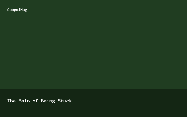 The Pain of Being Stuck